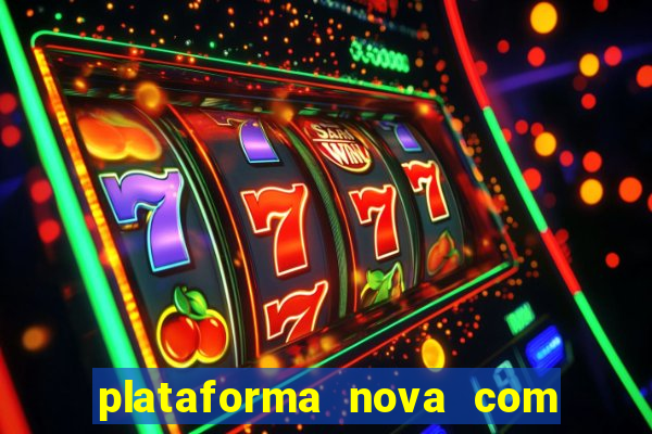 plataforma nova com bonus de cadastro sem deposito